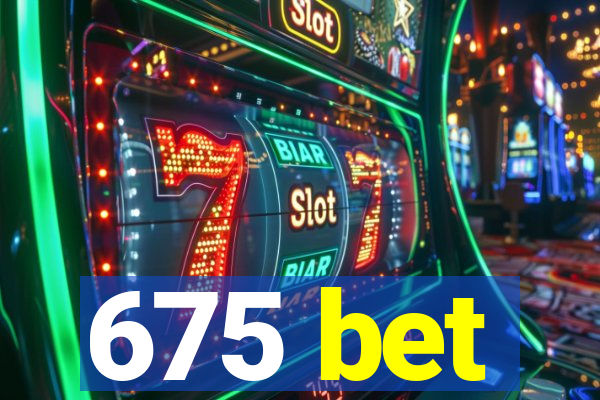 675 bet